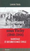Couverture du livre « Chrétiens et juifs sous Vichy (1940-1944) ; sauvetage et désobéissance civile » de Limore Yagil aux éditions Cerf