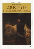 Couverture du livre « Aristote et la question du monde » de Remi Brague aux éditions Cerf