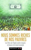 Couverture du livre « Nous sommes riches de nos pauvres : les Pères de l'Église contre l'argent, la finance et le tout-économie » de  aux éditions Cerf