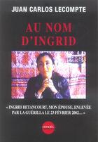 Couverture du livre « Au nom d'ingrid » de Juan Carlos Lecompte aux éditions Denoel