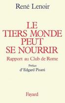 Couverture du livre « Le Tiers Monde peut se nourrir : Rapport au Club de Rome » de Rene Lenoir aux éditions Fayard