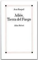 Couverture du livre « Adios, Tierra del fuego » de Jean Raspail aux éditions Albin Michel