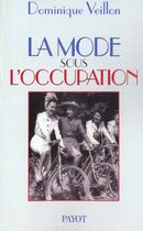 Couverture du livre « Mode sous l'occupation (la) » de Dominique Veillon aux éditions Payot