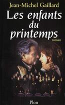 Couverture du livre « Les Enfants Du Printemps » de Jean-Michel Gaillard aux éditions Plon