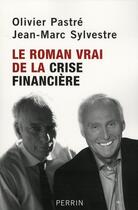 Couverture du livre « Le roman vrai de la crise financiere » de Pastre/Sylvestre aux éditions Perrin