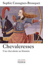 Couverture du livre « Chevaleresses ; une chevalerie au féminin » de Sophie Brouquet aux éditions Perrin