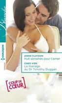 Couverture du livre « Huit semaines pour t'aimer ; le mariage du Dr Timothy Duggan » de Cindy Kirk et Annie Claydon aux éditions Harlequin