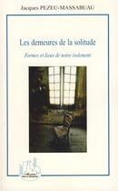 Couverture du livre « Les demeures de la solitude ; formes et lieux de notre isolement » de Jacques Pezeu-Massabuau aux éditions L'harmattan