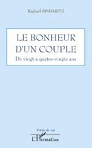 Couverture du livre « Le bonheur d'un couple ; de vingt à quatre-vingts ans » de Raphael Bindariye aux éditions L'harmattan