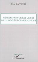 Couverture du livre « Réflexions sur les crises de la société camerounaise » de Jean-Claude Shanda Tonme aux éditions L'harmattan