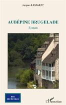 Couverture du livre « Aubépine Brugelade » de Jacques Lesparat aux éditions L'harmattan