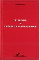 Couverture du livre « Le profil du createur d'entreprise » de Guy Pendeliau aux éditions Editions L'harmattan