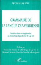 Couverture du livre « GRAMMAIRE DE LA LANGUE CAP-VERDIENNE : Étude descriptive et compréhensive du créole afro-portugais des Iles du Cap-Vert » de Nicolas Quint aux éditions Editions L'harmattan