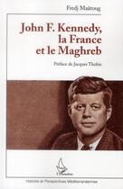 Couverture du livre « John F. Kennedy, la France et le Maghreb » de Fredj Maatoug aux éditions L'harmattan