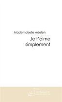 Couverture du livre « Je t'aime simplement » de Adelen-M aux éditions Editions Le Manuscrit