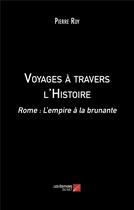 Couverture du livre « Voyages à travers l'Histoire : Rome : L'empire à la brunante » de Pierre Roy aux éditions Editions Du Net