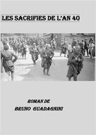 Couverture du livre « Les sacrifies de l'an 40 » de Guadagnini Bruno aux éditions Books On Demand