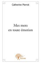 Couverture du livre « Mes mots en toute émotion » de Catherine Pierrot aux éditions Edilivre