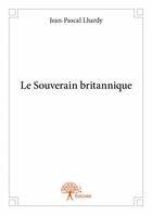 Couverture du livre « Le souverain britannique » de Jean-Pascal Lhardy aux éditions Edilivre