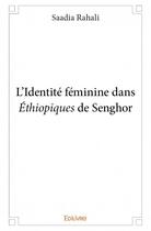 Couverture du livre « L'identité feminine dans éthiopiques de Senghor » de Saadia Rahali aux éditions Edilivre