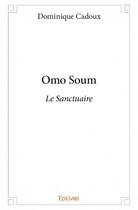 Couverture du livre « Omo soum » de Dominique Cadoux aux éditions Edilivre