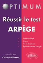 Couverture du livre « Réussir le test Arpège » de Christophe Parent aux éditions Ellipses