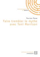 Couverture du livre « Faire trembler le mythe avec Toni Morrison » de Tra-Lou Tesan aux éditions Connaissances Et Savoirs