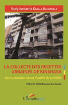 Couverture du livre « La collecte des recettes urbaines de Kinshasa ; restructuration de la fiscalité de la DGRK » de Rudy Kakala Bahongela aux éditions L'harmattan