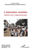Couverture du livre « L'éducation revisitée ; revivre par l'apprentissage » de Florentin Azia Dimbu et Pierre Fonkoua aux éditions L'harmattan