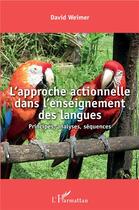 Couverture du livre « L'approche actionnelle dans l'enseignement des langues ; principes, analyses, séquences » de David Weimer aux éditions L'harmattan