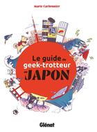 Couverture du livre « Le guide du geek-trotteur au Japon » de Carbonnier aux éditions Glenat