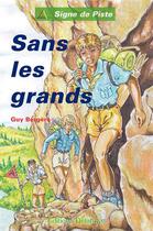 Couverture du livre « SANS LES GRANDS (Roman Jeunesse Signe de Piste) » de Guy Bergere aux éditions Delahaye