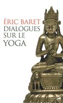 Couverture du livre « Dialogues sur le yoga » de Eric Baret aux éditions Almora