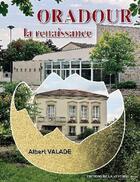 Couverture du livre « Oradour, la renaissance » de Albert Valade aux éditions La Veytizou