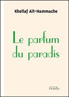 Couverture du livre « Le parfum du paradis » de Khellaf Ait-Hammache aux éditions Persee