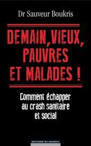 Couverture du livre « Demain, vieux, pauvres et malades ! » de Sauveur Boukris aux éditions Editions Du Moment