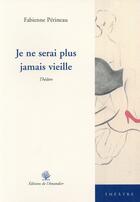 Couverture du livre « Je ne serai plus jamais vieille » de Fabienne Perineau aux éditions L'amandier