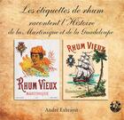 Couverture du livre « Les étiquettes de rhum racontent l'histoire de la Martinique et de la Guadeloupe » de Andre Exbrayat aux éditions Exbrayat