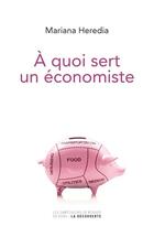 Couverture du livre « À quoi sert un économiste » de Mariana Heredia aux éditions Empécheurs De Penser Rond