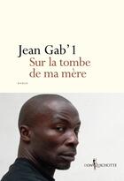 Couverture du livre « Sur la tombe de ma mère » de Jean Gab'1 aux éditions Don Quichotte