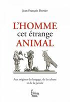 Couverture du livre « L'homme, cet étrange animal ; aux origines du langage, de la culture et de la pensée » de Jean-Francois Dortier aux éditions Sciences Humaines