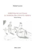 Couverture du livre « Chroniques sauvages : la marche des enfants perdus » de Michel Lecorre aux éditions Unicite