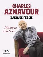 Couverture du livre « Charles Aznavour ; dialogue inachevé » de Jacques Pessis et Charles Aznavour aux éditions Tohu-bohu