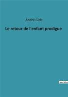 Couverture du livre « Le retour de l'enfant prodigue » de André Gide aux éditions Culturea