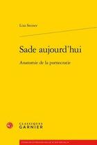 Couverture du livre « Sade aujourd'hui ; anatomie de la pornocratie » de Liza Steiner aux éditions Classiques Garnier