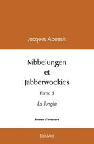Couverture du livre « Nibbelungen et jabberwockies, tome 3 - la jungle » de Jacques Abeasis aux éditions Edilivre