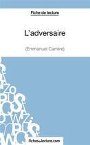 Couverture du livre « L'adversaire d'Emmanuel Carrère : analyse complète de l'oeuvre » de Jessica Z. aux éditions Fichesdelecture.com