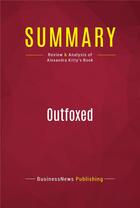 Couverture du livre « Summary: Outfoxed : Review and Analysis of Alexandra Kitty's Book » de Businessnews Publishing aux éditions Political Book Summaries