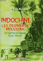 Couverture du livre « Indochine, les dernières moissons : Un regard sur les rapports France-Viêtnam » de Jean Rouget aux éditions Lavauzelle