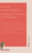Couverture du livre « Dialogue de femmes en ethnologie » de Camille Lacoste-Dujardin aux éditions La Decouverte